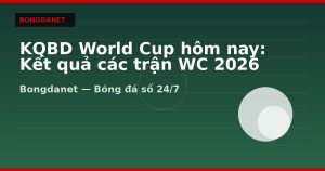 KQBD World Cup hôm nay: Kết quả các trận WC 2026