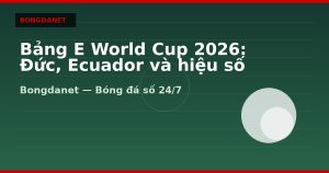 Bảng E World Cup 2026: Đức, Ecuador và hiệu số