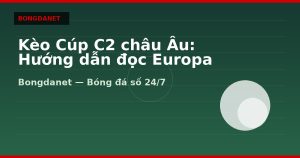 Kèo Cúp C2 châu Âu: Hướng dẫn đọc Europa League