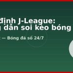 Nhận định J-League: Hướng dẫn soi kèo bóng đá Nhật